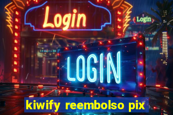 kiwify reembolso pix